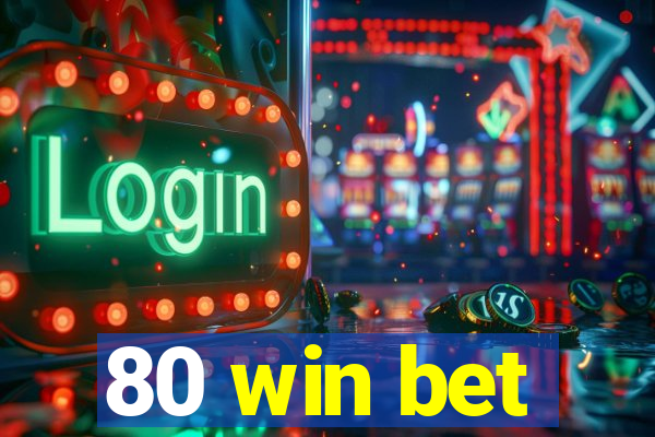 80 win bet